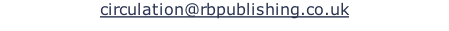 circulation@rbpublishing.co.uk

